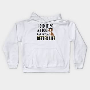 I did it so my dog can have a better life Kids Hoodie